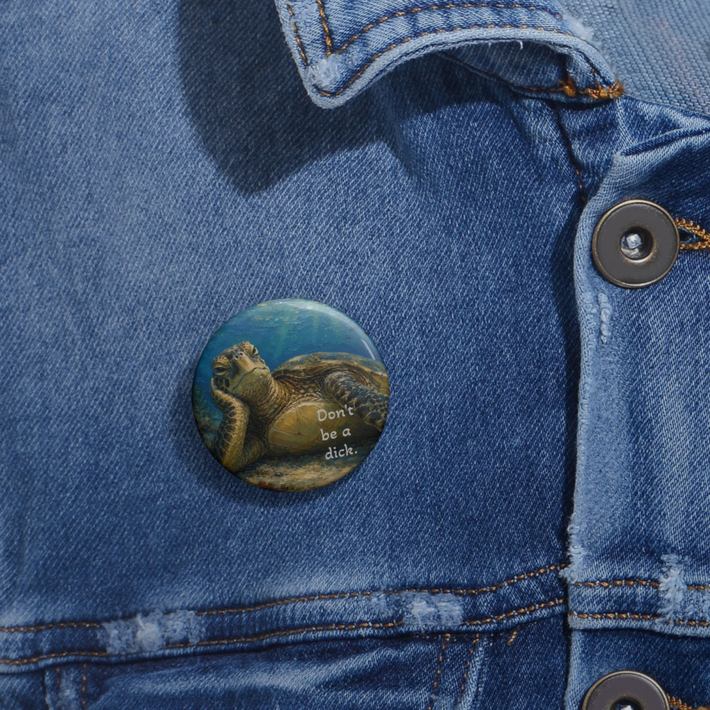 Sea Turtle Pin Button - "Don't Be a Dck." Funny Ocean Conservation Badge