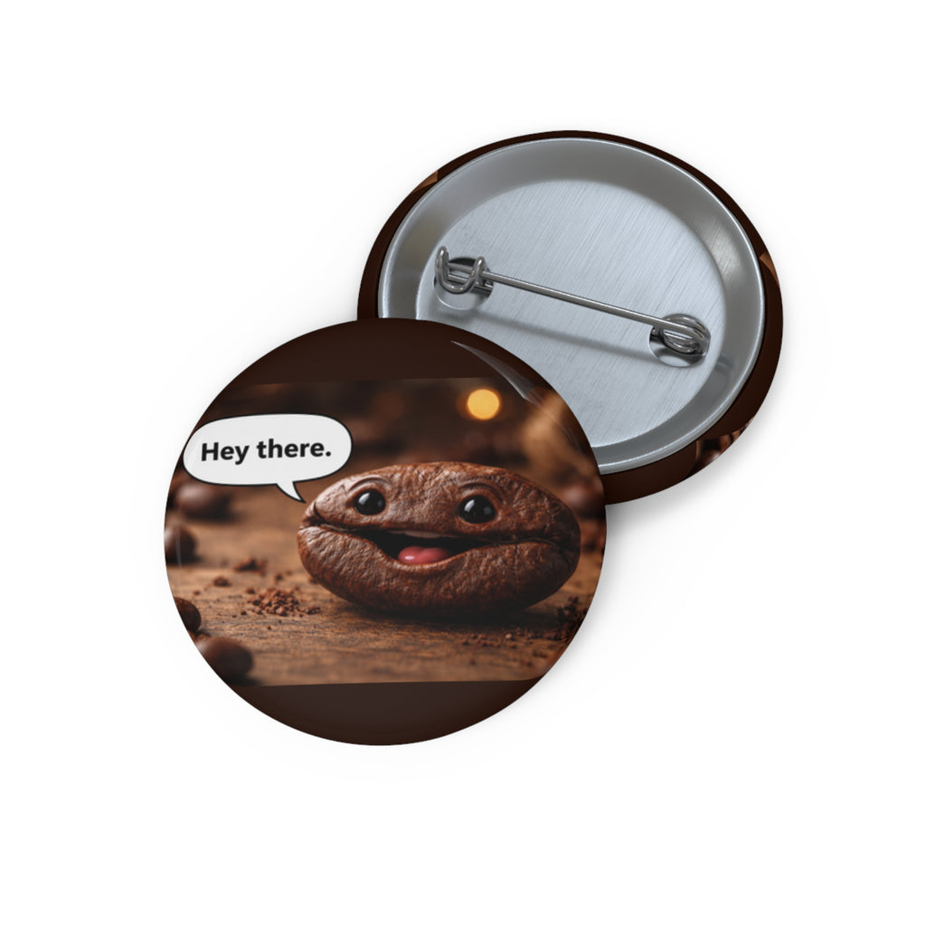Hey There Coffee Bean Pin Button — Funny Cute Creature Button