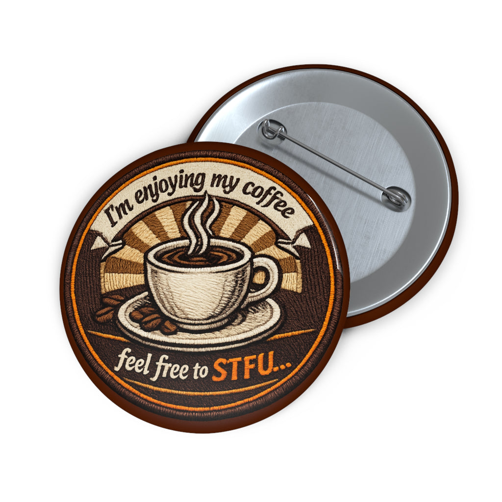 Pin Button — "I’m Enjoying My Coffee, Feel Free to STFU" Retro Coffee Badge