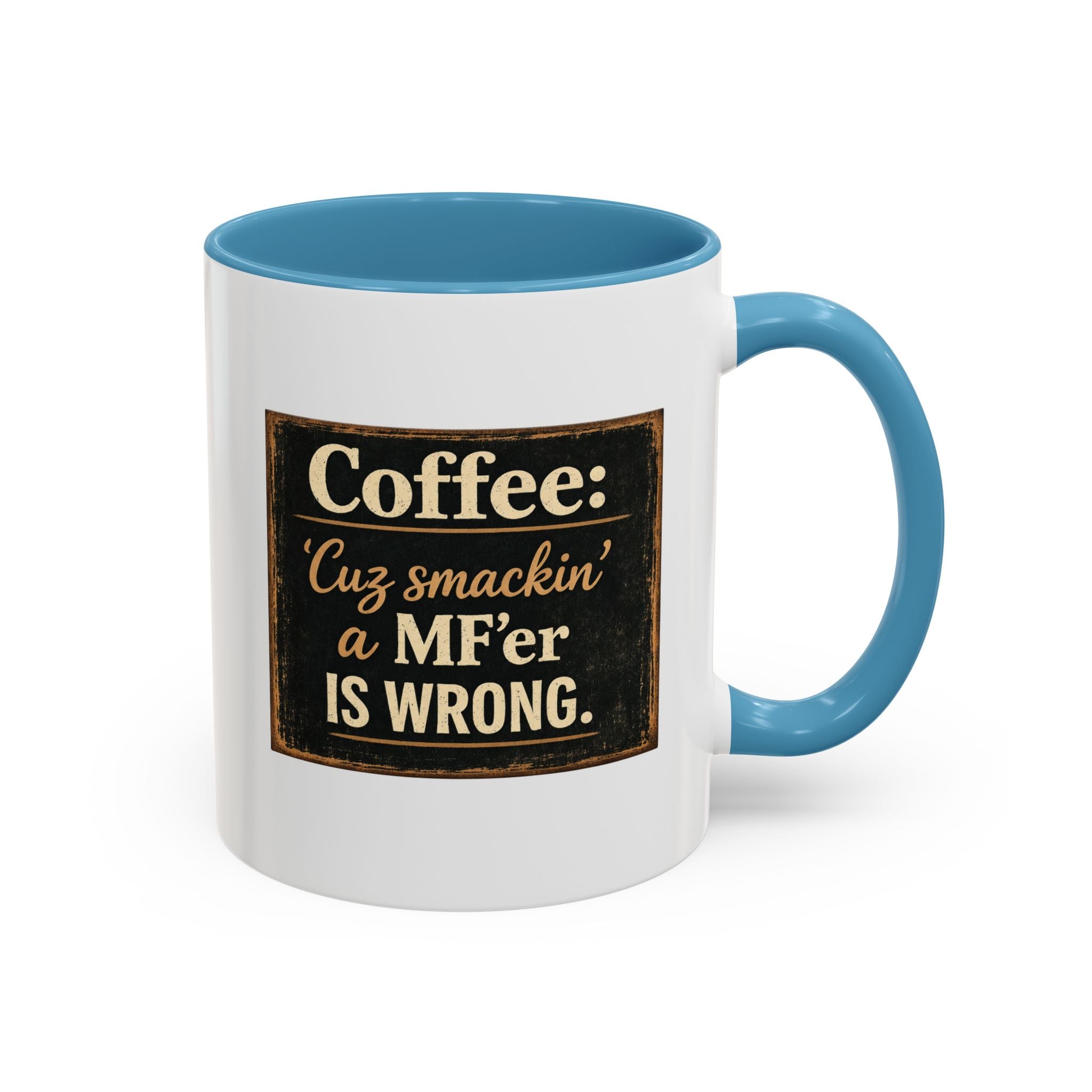 Coffee Mug — "Coffee: 'Cuz smacking a MF'er is wrong" Rustic Funny Ceramic Accent Mug