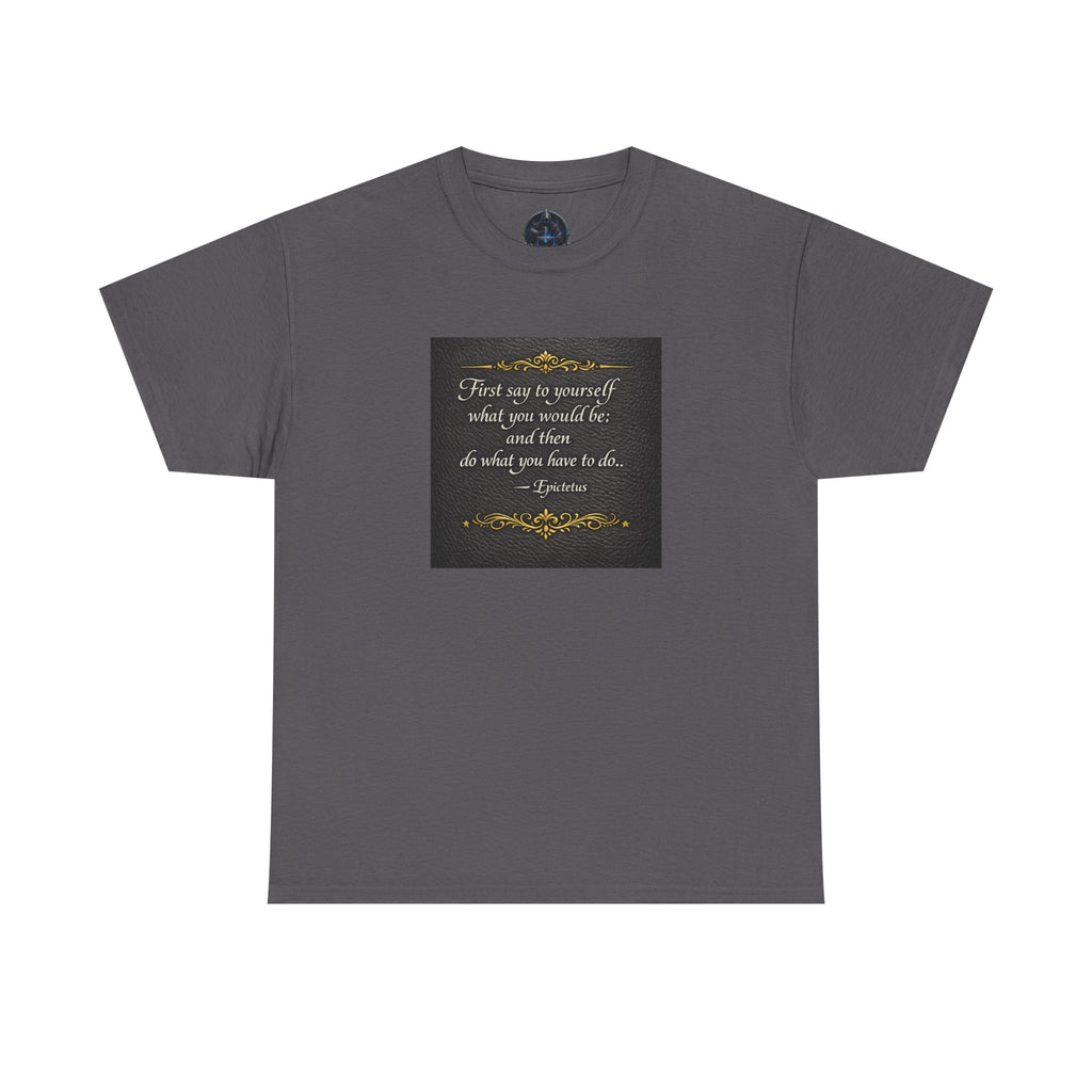 Stoic Epictetus Quote T‑Shirt — "First Say to Yourself" Motivational Tee