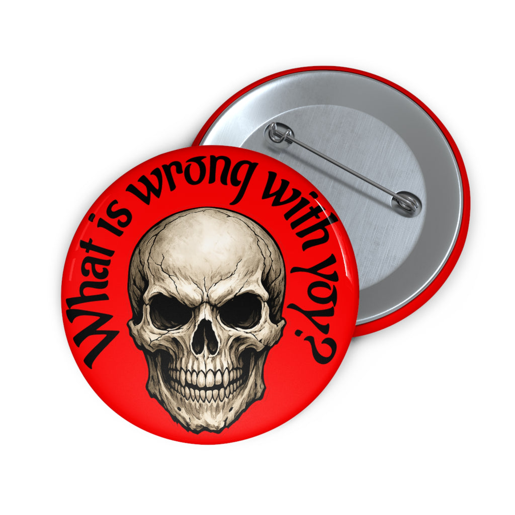 Skull Pin Button — "What Is Wrong With You?" Red Gothic Badge