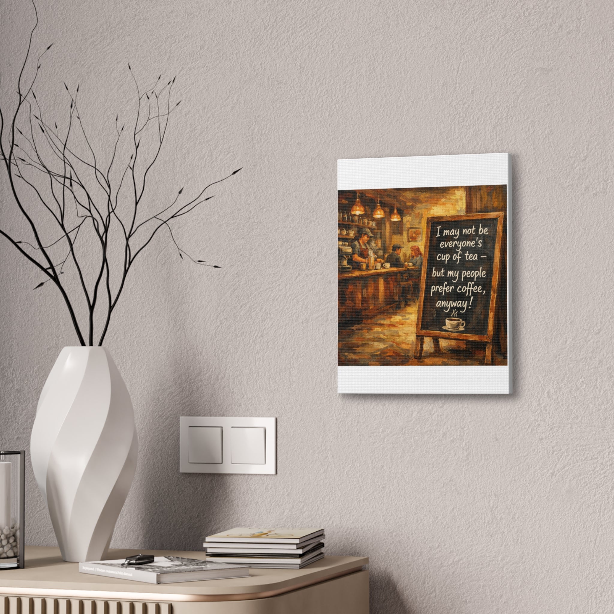 Coffee Shop Canvas Wall Art — "I May Not Be Everyone's Cup of Tea" Stretched Canvas