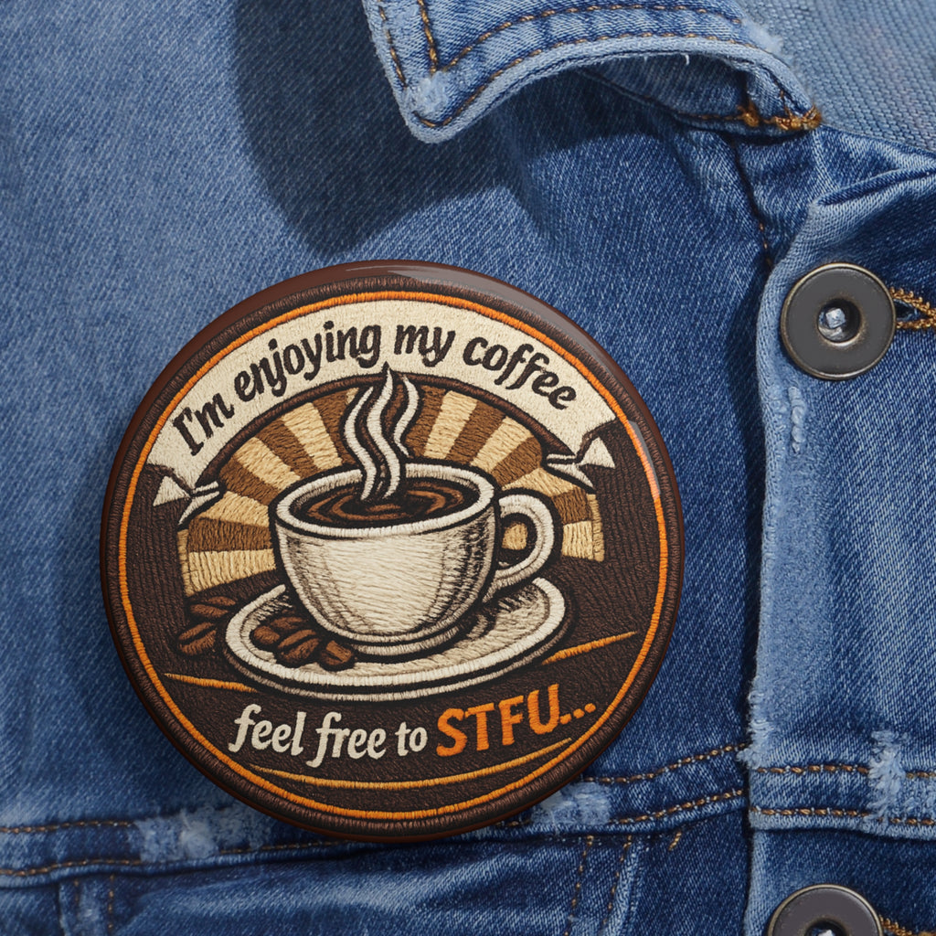 Pin Button — "I’m Enjoying My Coffee, Feel Free to STFU" Retro Coffee Badge