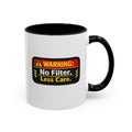 Coffee Mug — "Warning: No Filter, Less Care" Accent Ceramic Mug
