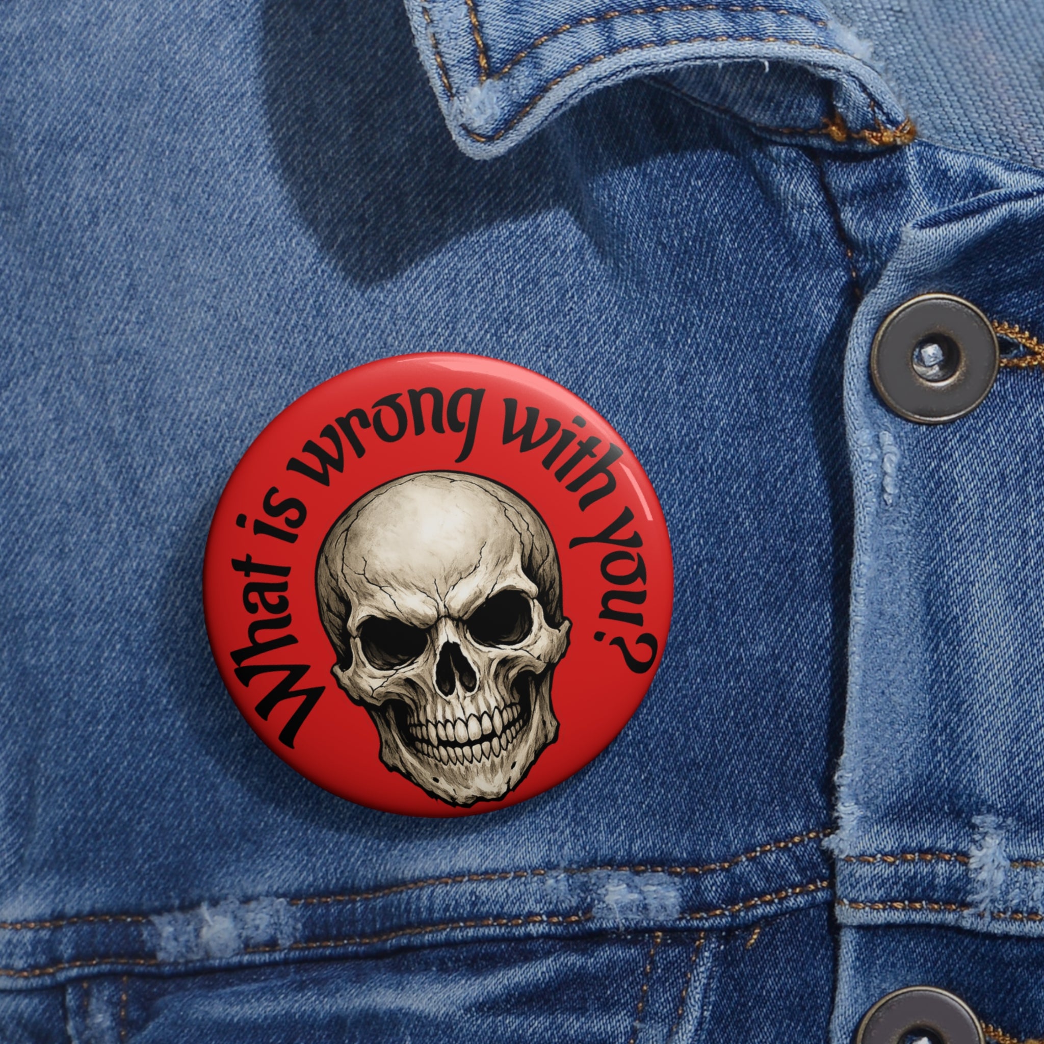 Skull Pin Button — "What Is Wrong With You?" Red Gothic Badge