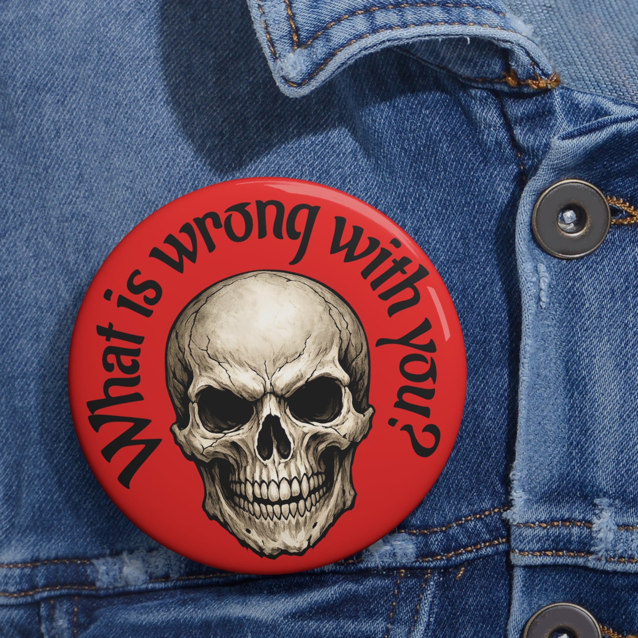 Skull Pin Button — "What Is Wrong With You?" Red Gothic Badge