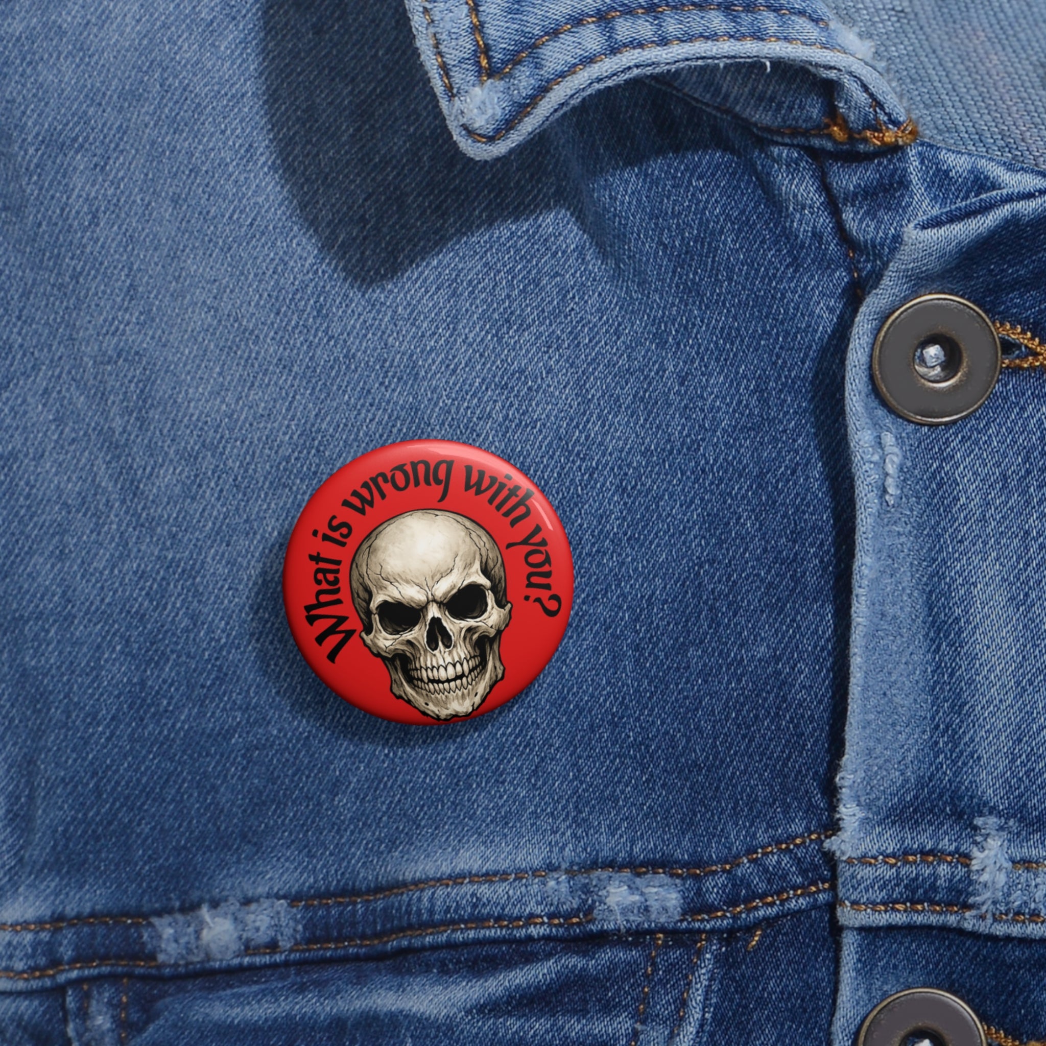 Skull Pin Button — "What Is Wrong With You?" Red Gothic Badge