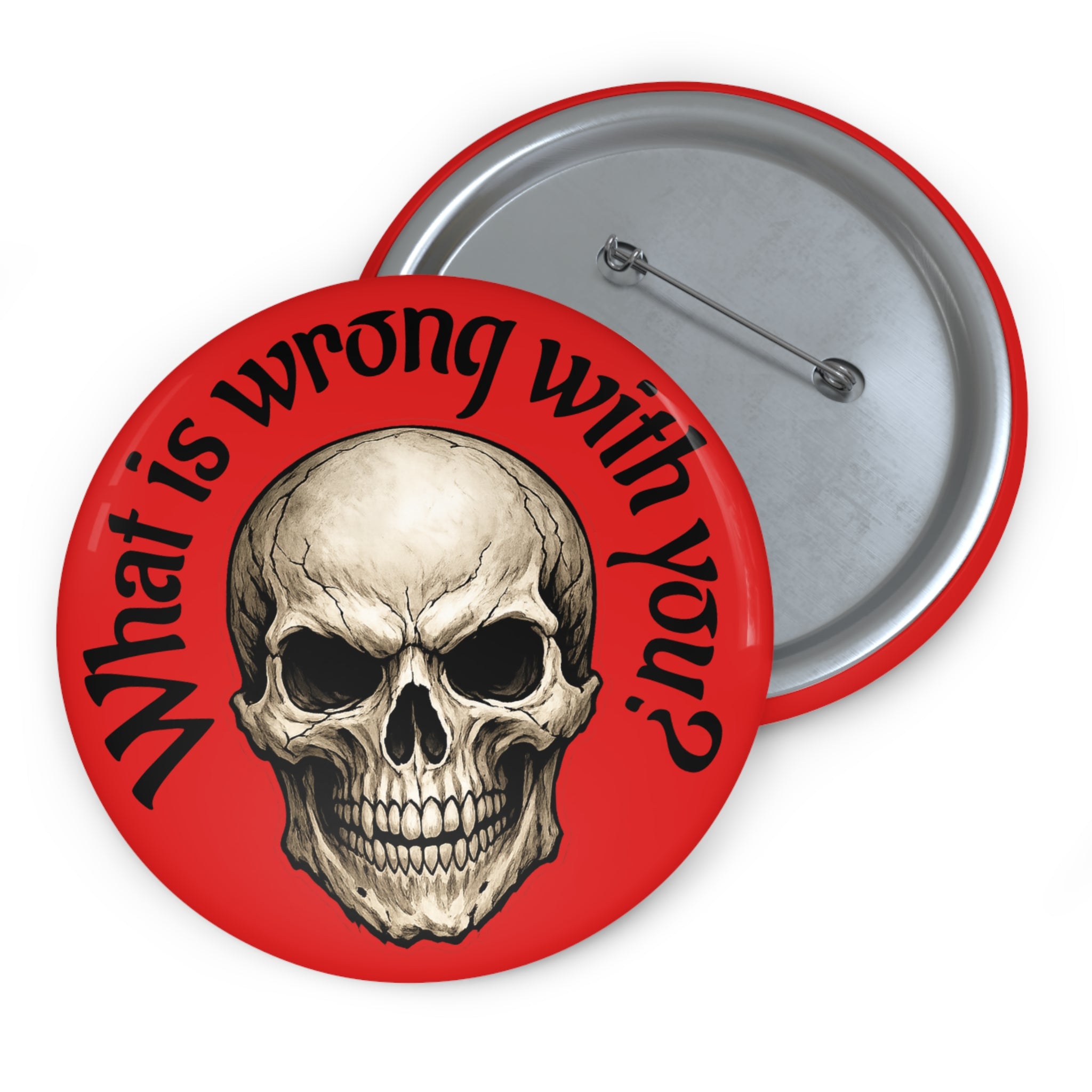 Skull Pin Button — "What Is Wrong With You?" Red Gothic Badge