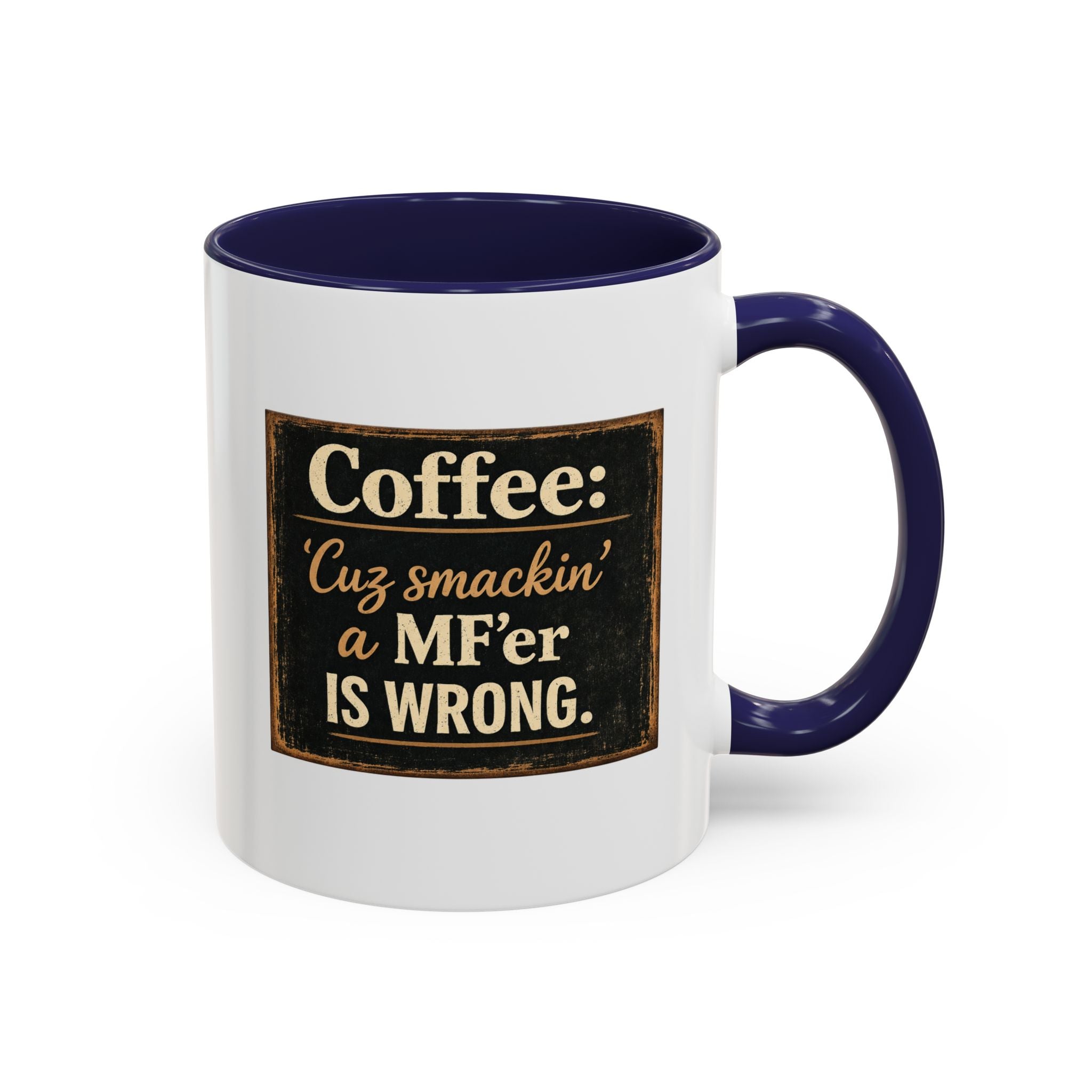 Coffee Mug — "Coffee: 'Cuz smacking a MF'er is wrong" Rustic Funny Ceramic Accent Mug
