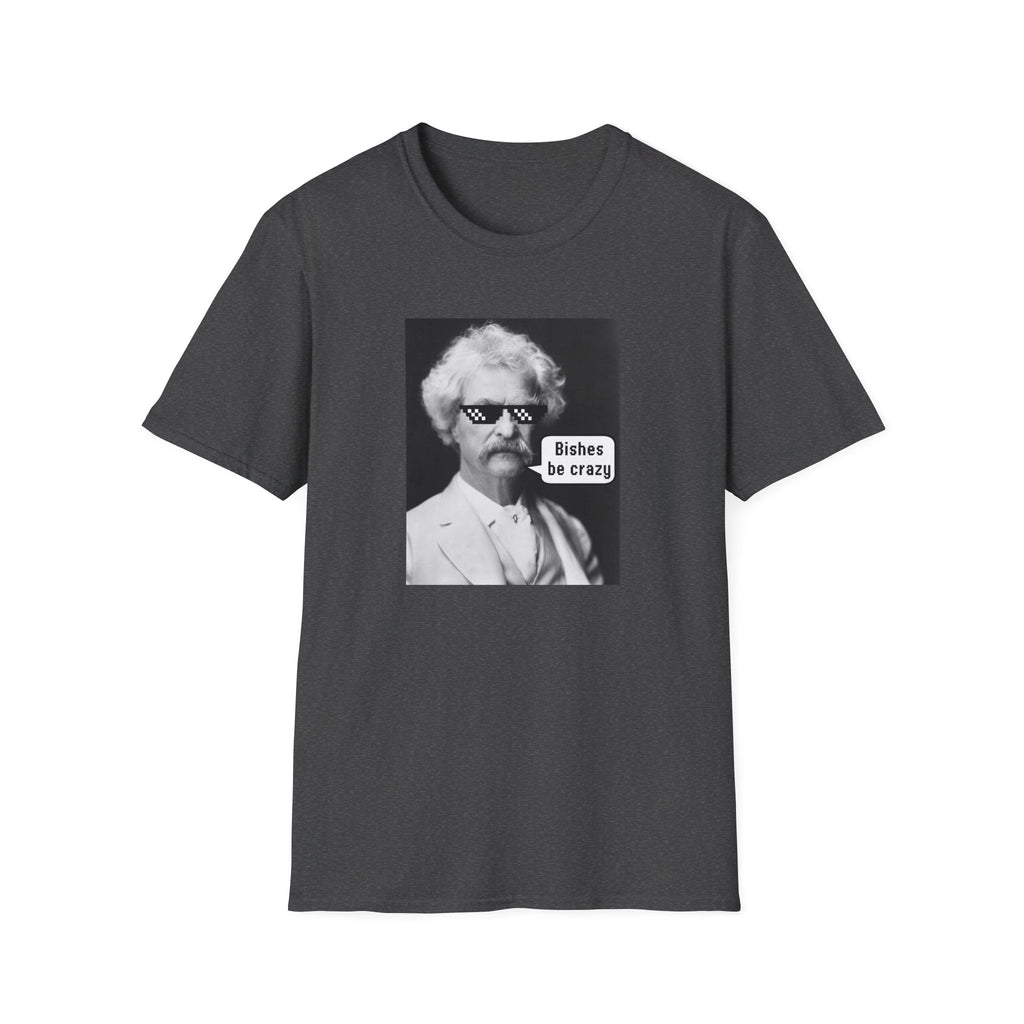 T-Shirt — Retro Mark Twain Meme Tee “Bishes Be Crazy”