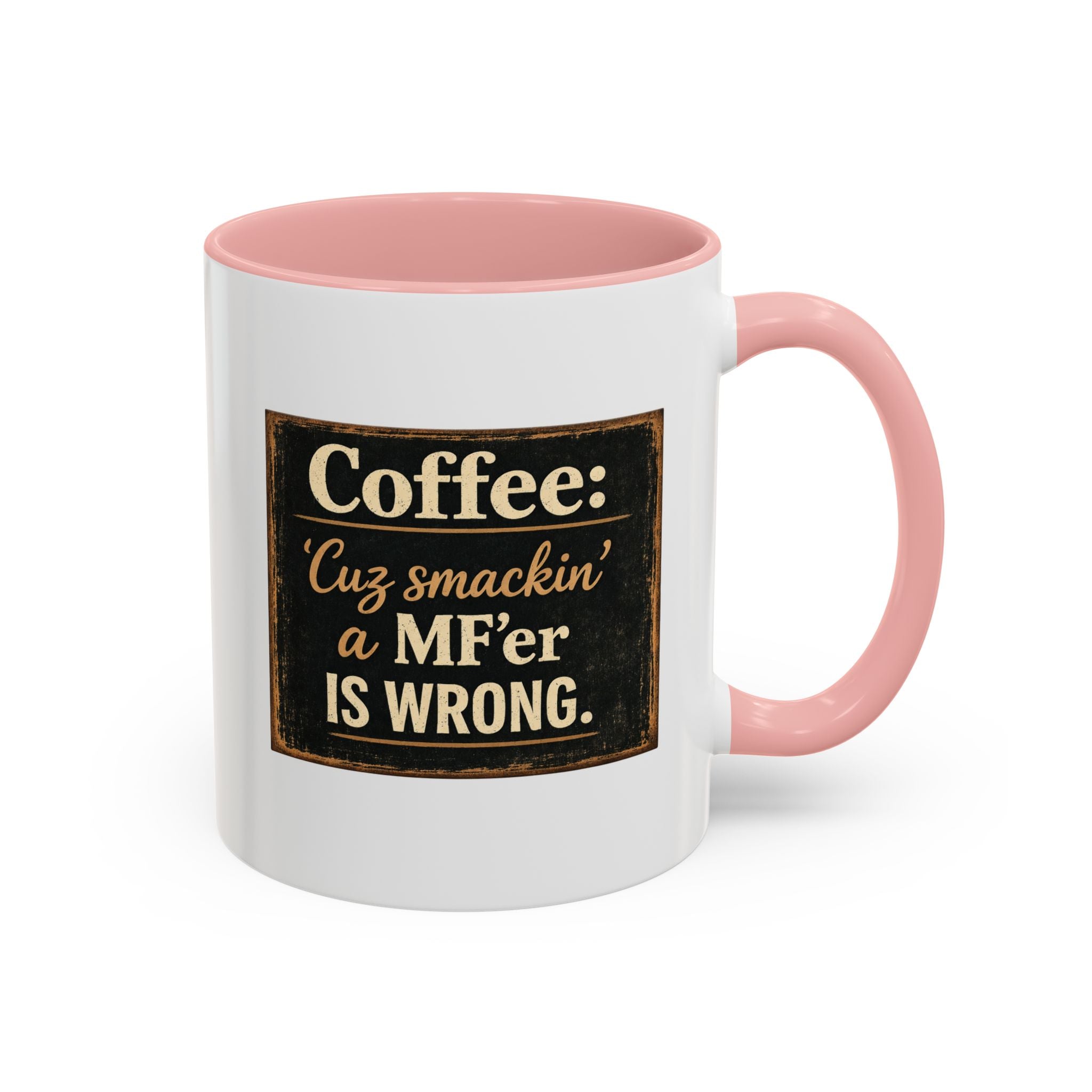 Coffee Mug — "Coffee: 'Cuz smacking a MF'er is wrong" Rustic Funny Ceramic Accent Mug