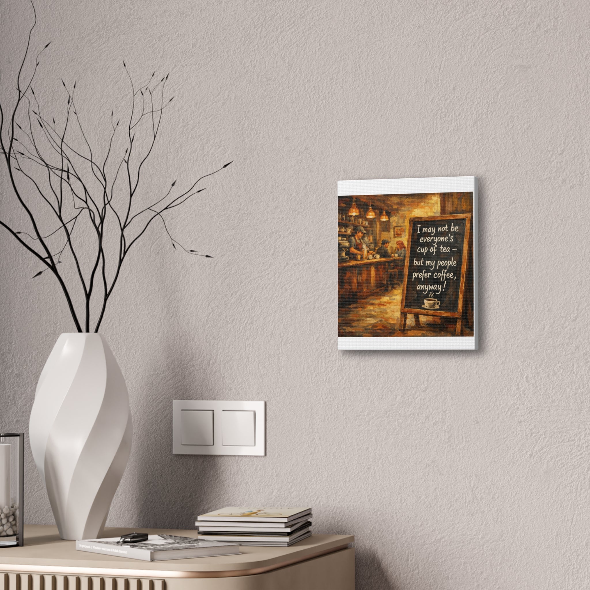 Coffee Shop Canvas Wall Art — "I May Not Be Everyone's Cup of Tea" Stretched Canvas