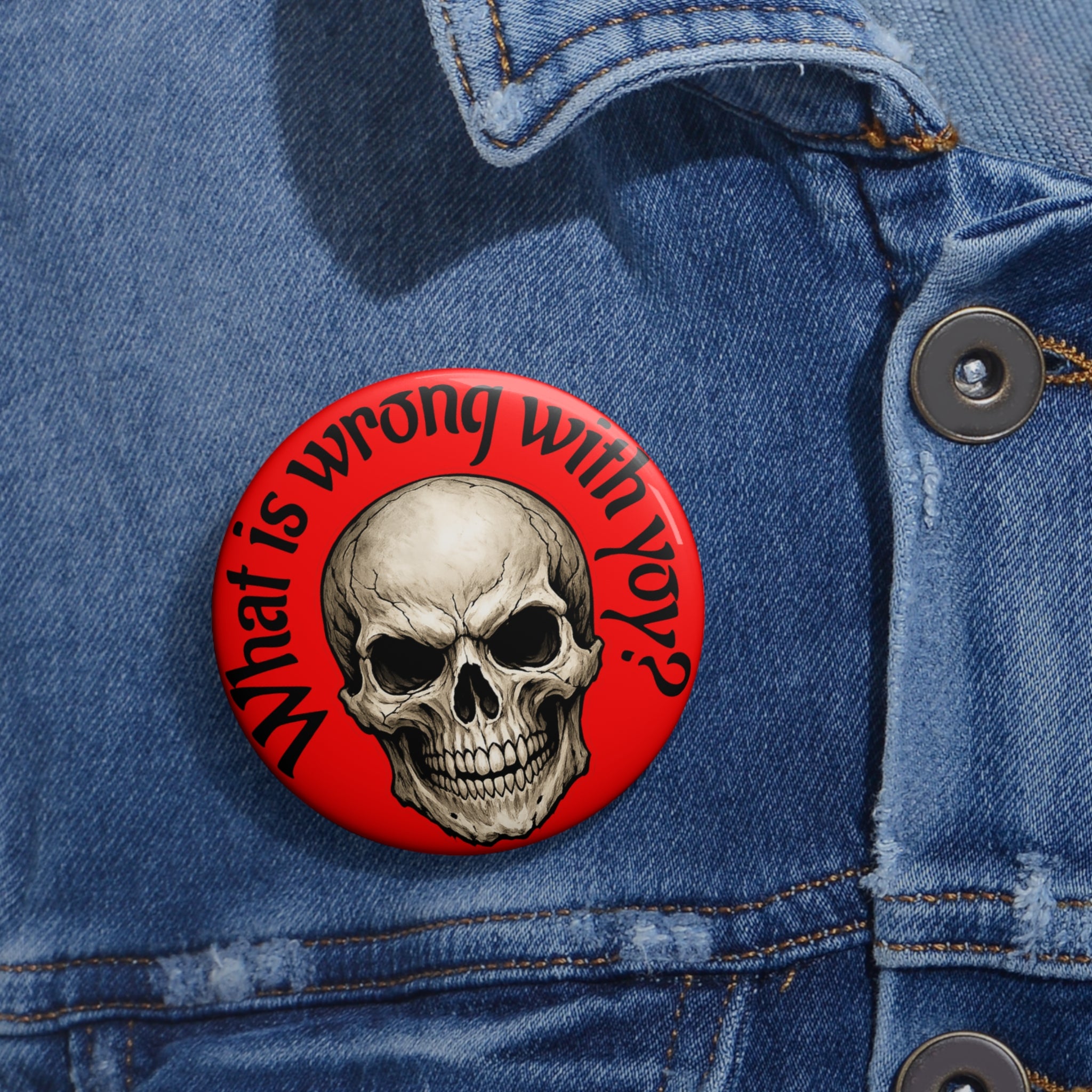 Skull Pin Button — "What Is Wrong With You?" Red Gothic Badge