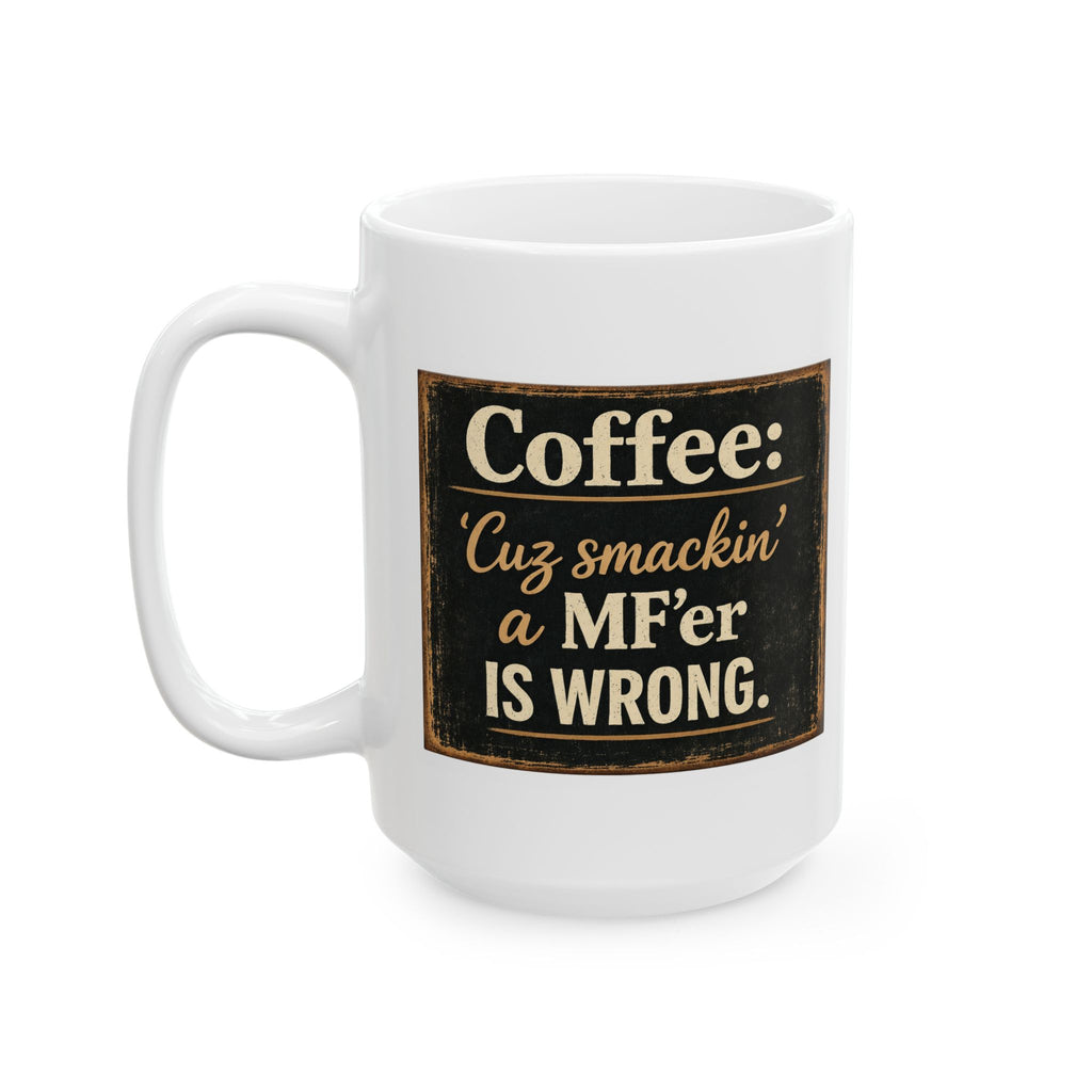 Funny Coffee Mug - “Coffee: 'Cuz smackin’ a MF’er is Wrong.” Retro Typography Gift