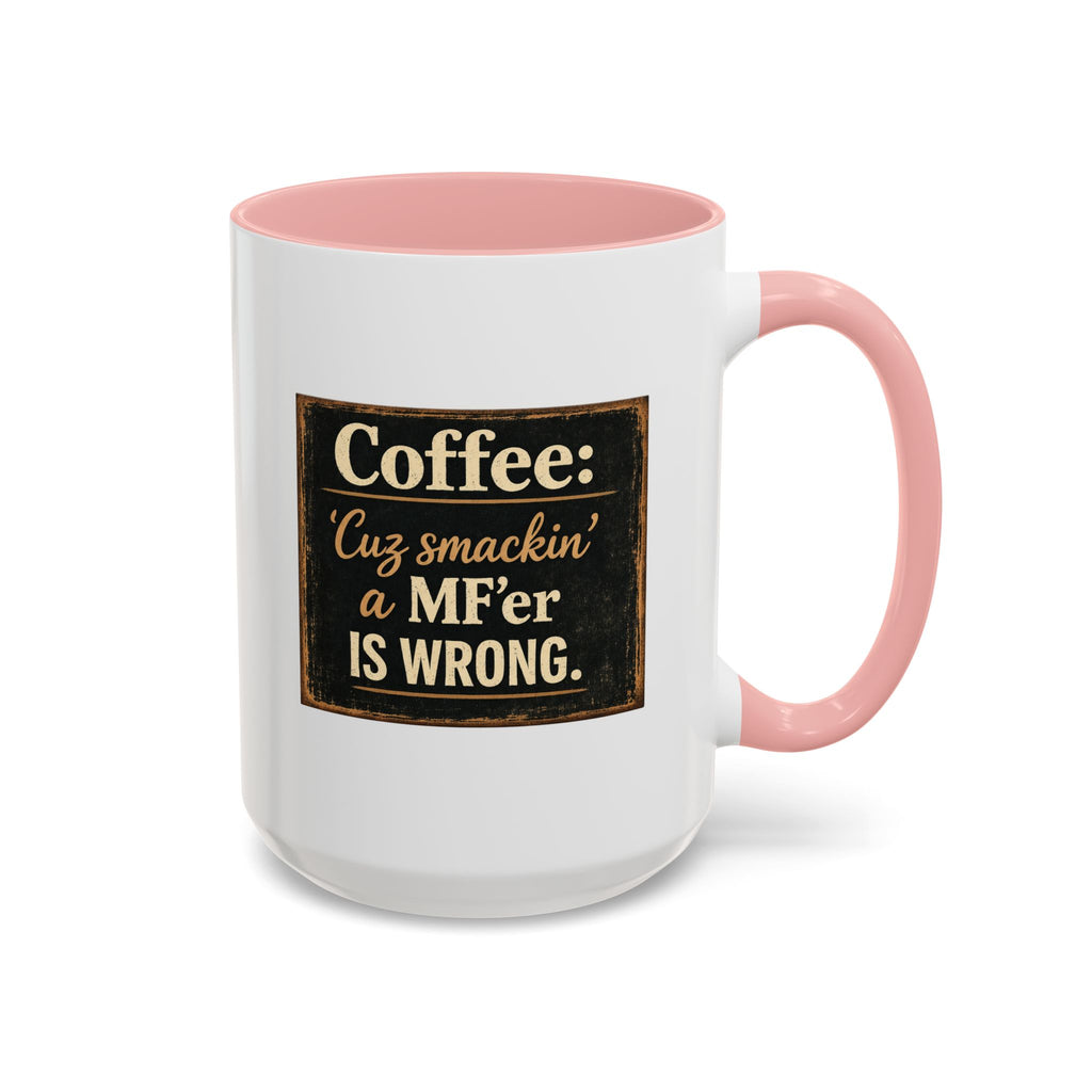 Coffee Mug — "Coffee: 'Cuz smacking a MF'er is wrong" Rustic Funny Ceramic Accent Mug