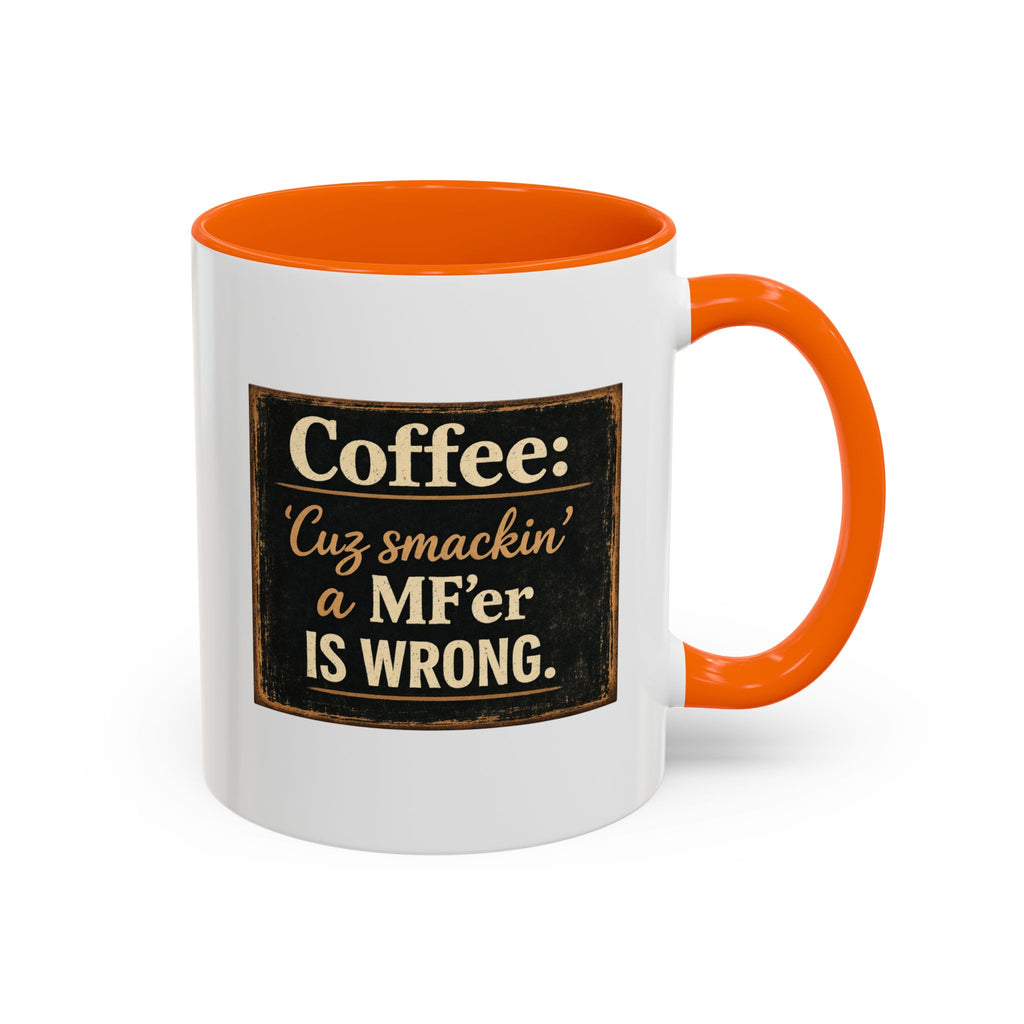 Coffee Mug — "Coffee: 'Cuz smacking a MF'er is wrong" Rustic Funny Ceramic Accent Mug