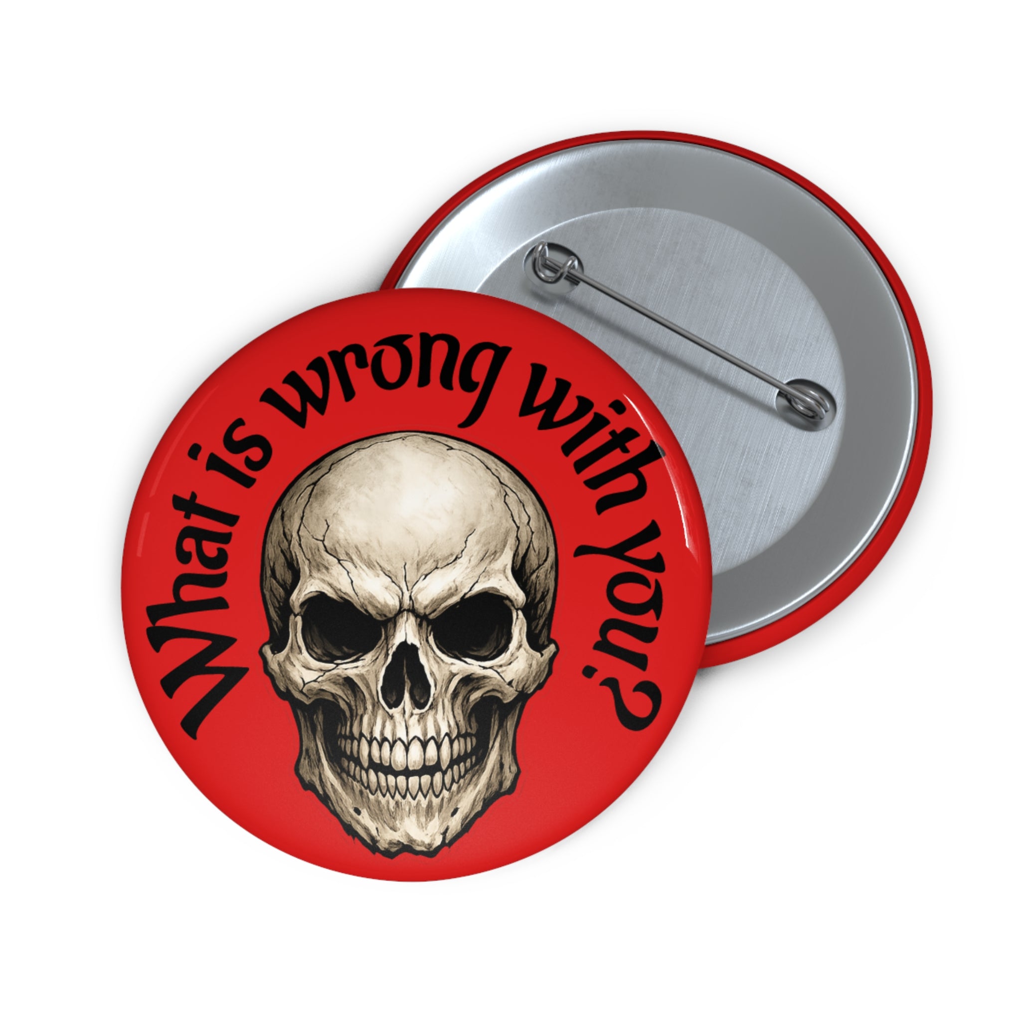 Skull Pin Button — "What Is Wrong With You?" Red Gothic Badge