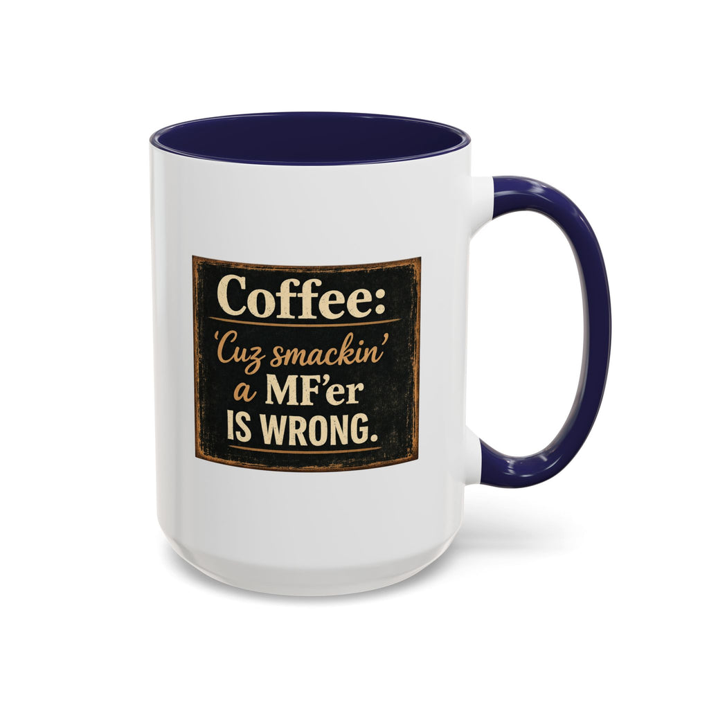 Coffee Mug — "Coffee: 'Cuz smacking a MF'er is wrong" Rustic Funny Ceramic Accent Mug