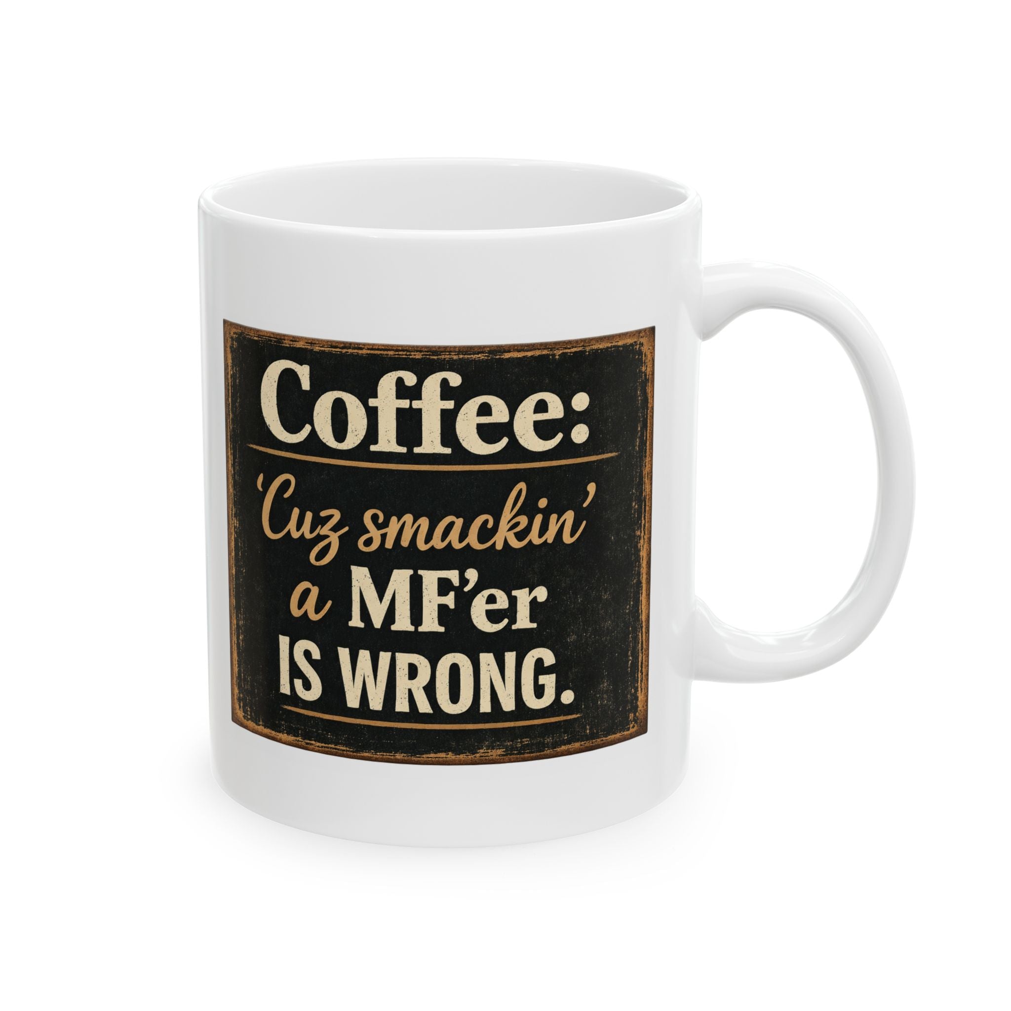 Funny Coffee Mug - “Coffee: 'Cuz smackin’ a MF’er is Wrong.” Retro Typography Gift