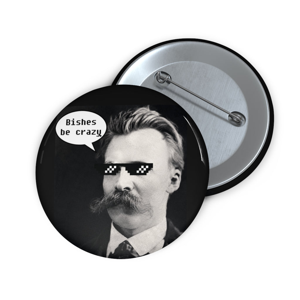 Nietzsche Knows Pin Button — "Bishes Be Crazy" Retro Philosophical Badge