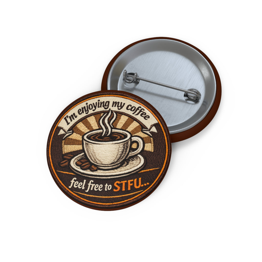 Pin Button — "I’m Enjoying My Coffee, Feel Free to STFU" Retro Coffee Badge