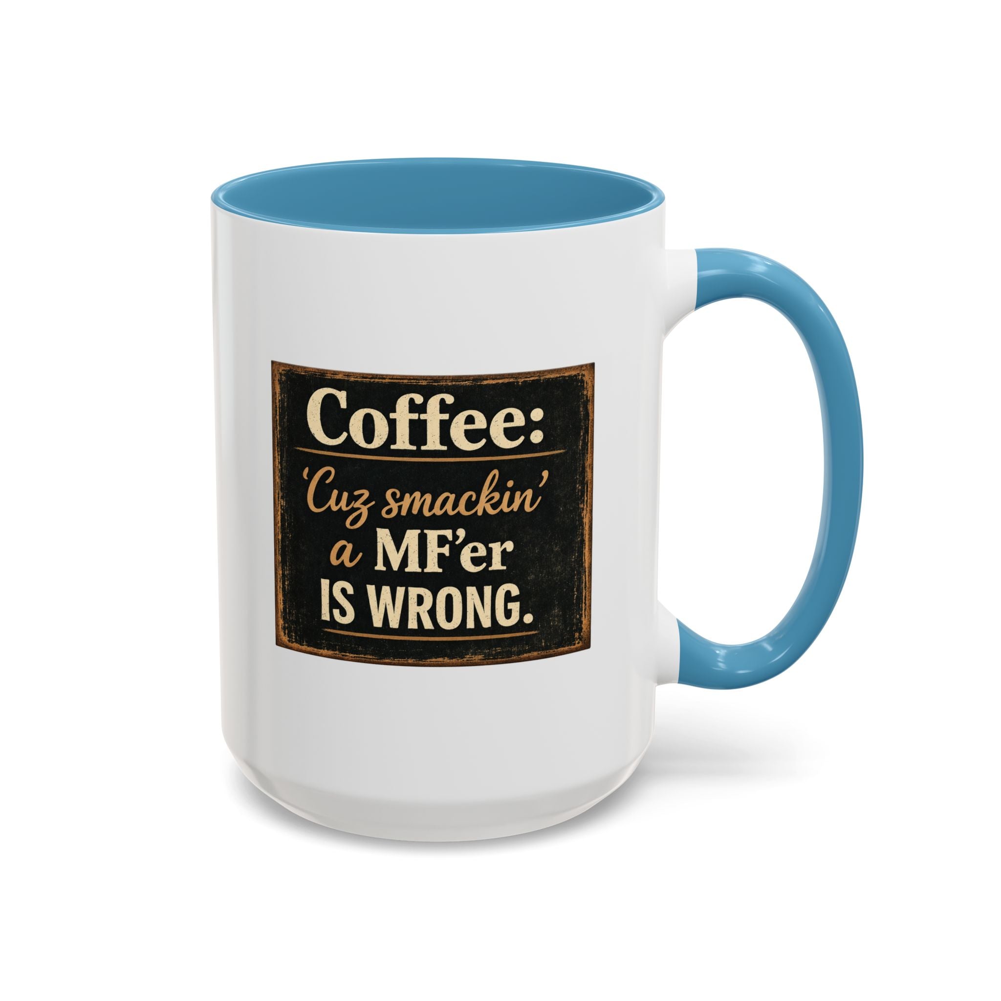 Coffee Mug — "Coffee: 'Cuz smacking a MF'er is wrong" Rustic Funny Ceramic Accent Mug