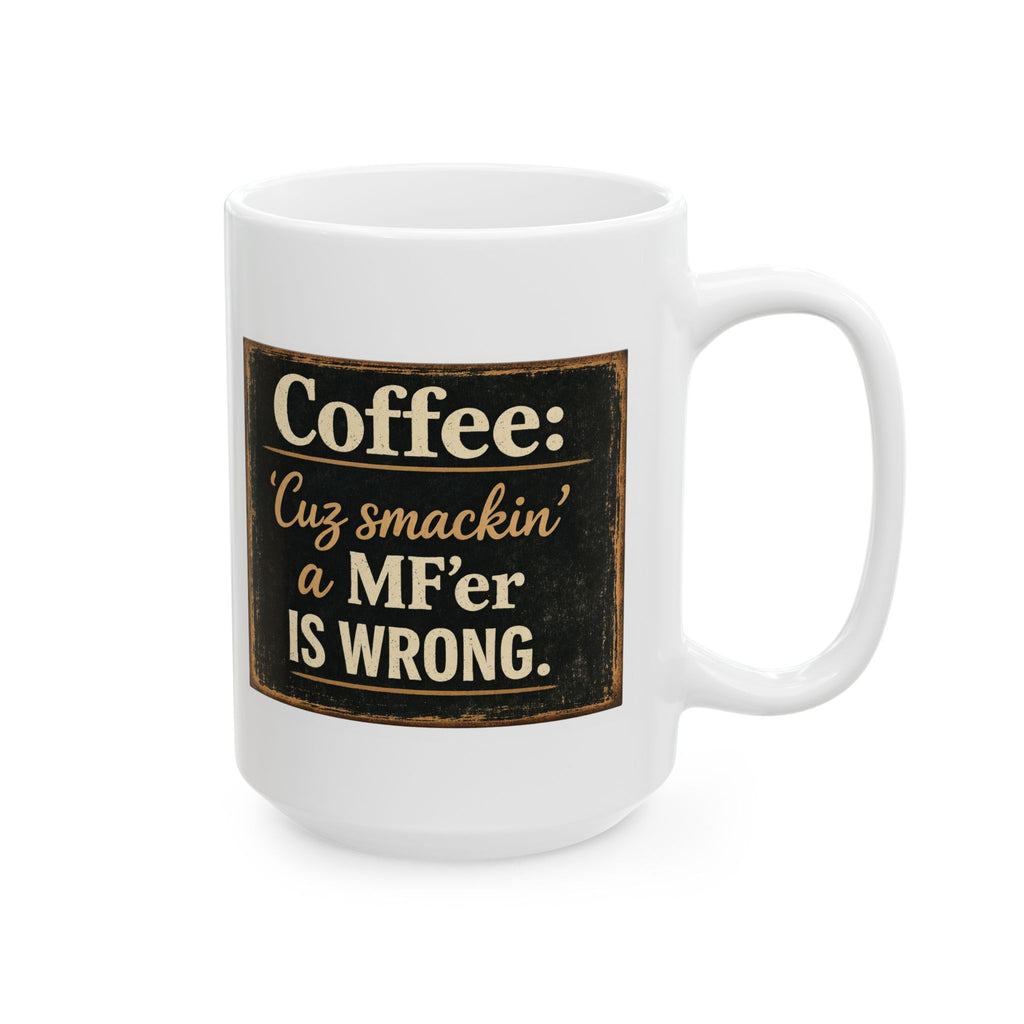 Funny Coffee Mug - “Coffee: 'Cuz smackin’ a MF’er is Wrong.” Retro Typography Gift