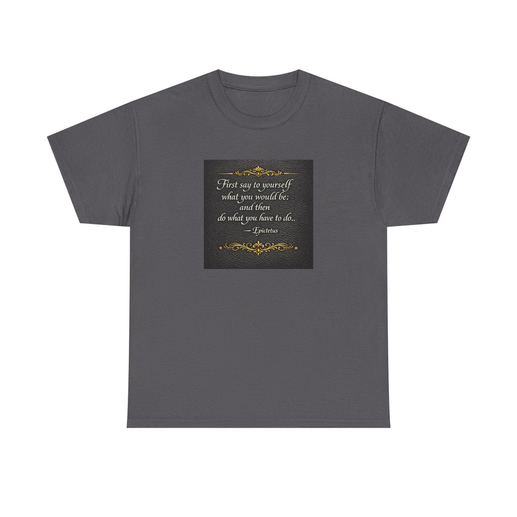 Stoic Epictetus Quote T‑Shirt — "First Say to Yourself" Motivational Tee