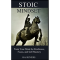Stoic Mindset: Train Your Mind for Resilience, Focus, and Self-Mastery - Paperback